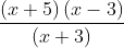 \frac{\left ( x+5 \right )\left ( x-3 \right )}{\left ( x+3 \right )}